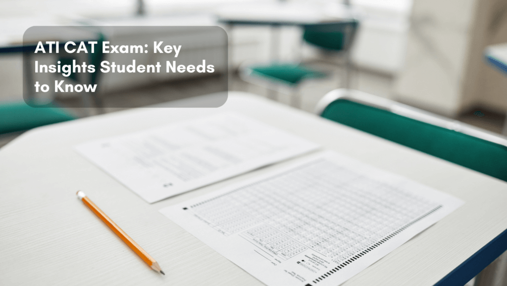Read more about the article ATI CAT Exam: Key Insights Student Needs to Know