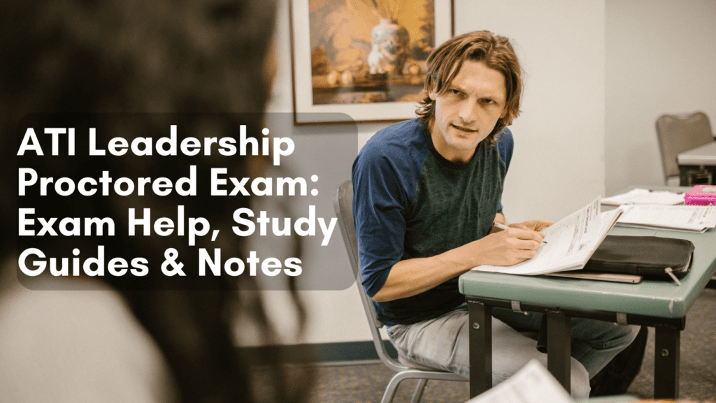 Read more about the article ATI Leadership Proctored Exam: Exam Help, Study Guides & Notes