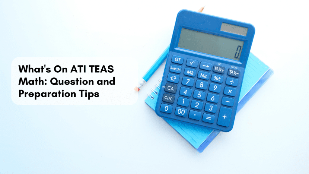 Read more about the article What’s On ATI TEAS Math: Question and Preparation Tips 