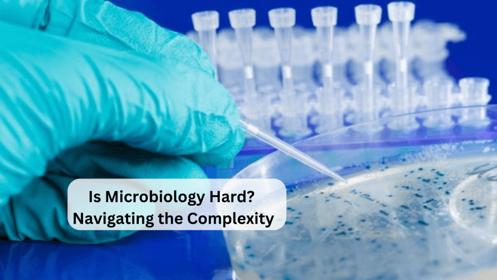 Read more about the article Is Microbiology Hard? Navigating the Complexity