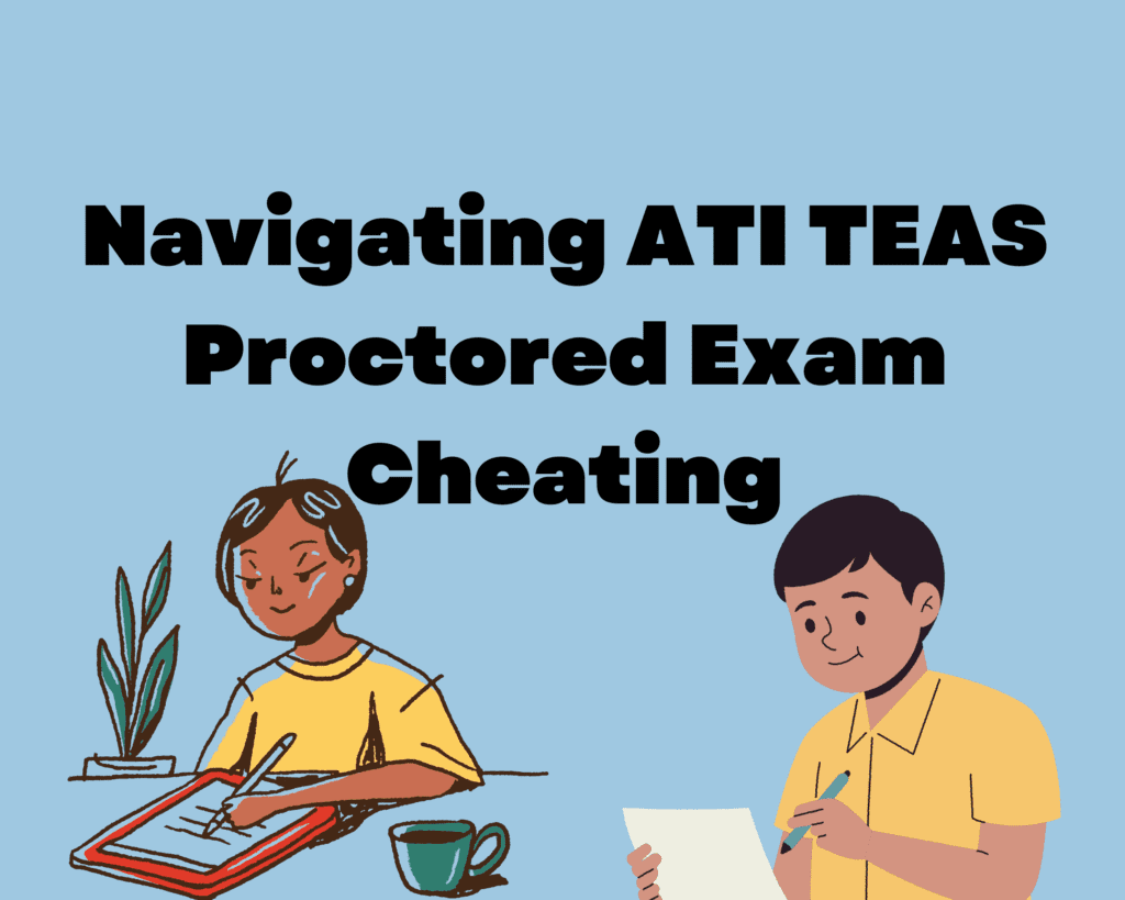Read more about the article Navigating ATI TEAS Proctored Exam Cheating