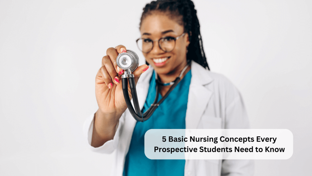 You are currently viewing 5 Basic Nursing Concepts For Prospective Students