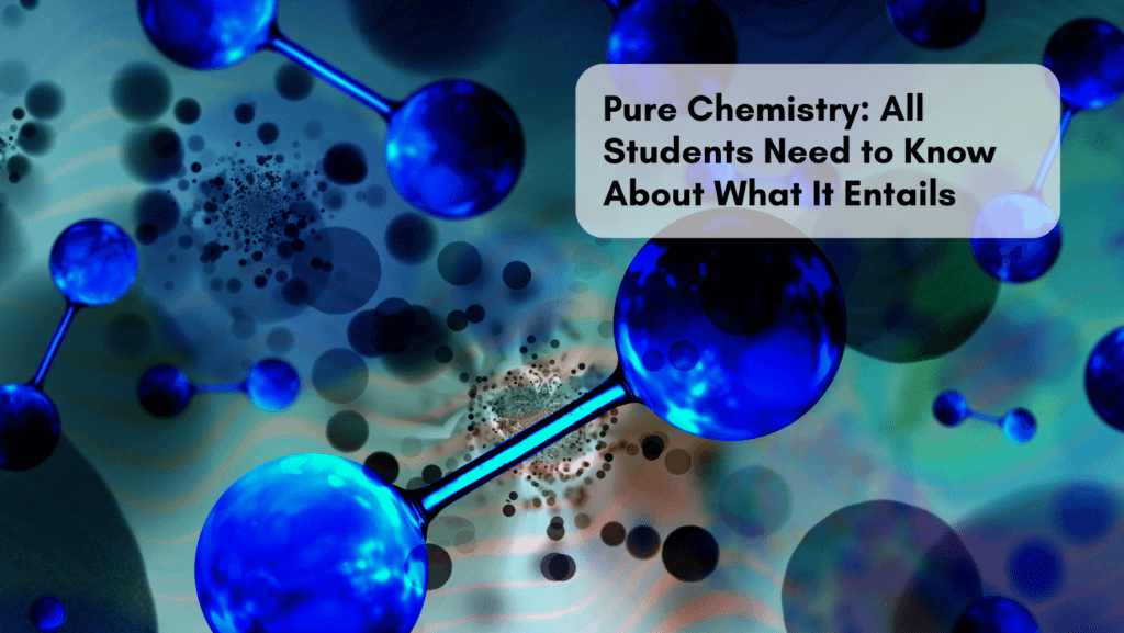 You are currently viewing Pure Chemistry: What Students Need to Know