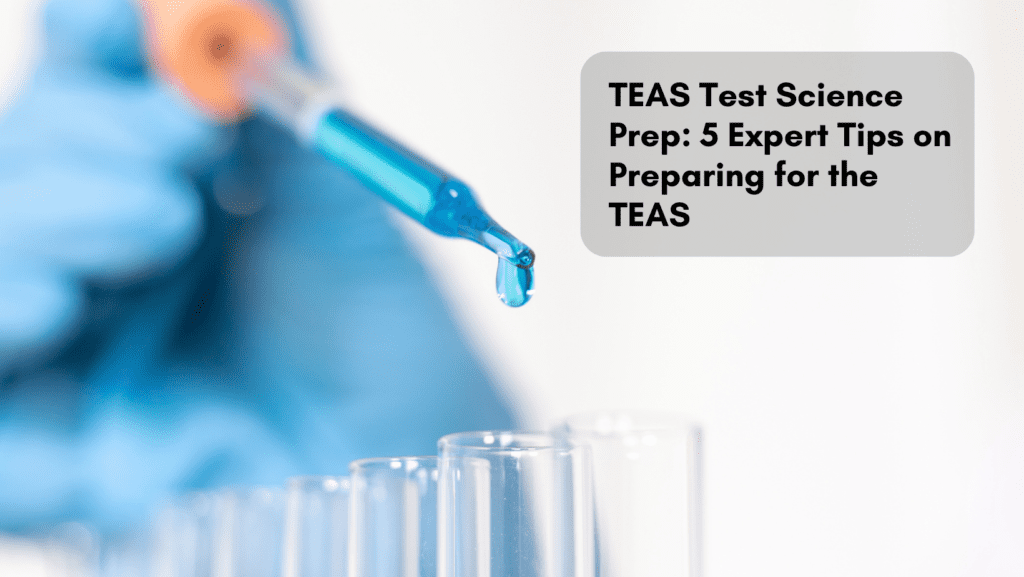Read more about the article TEAS Test Science Prep: 5 Expert Tips on Preparing for the TEAS