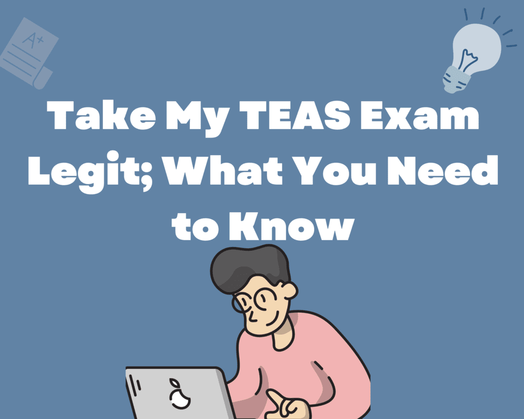 Read more about the article Take My TEAS Exam Legit; What You Need to Know