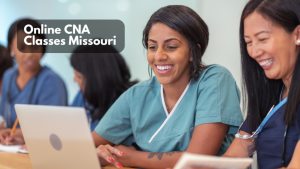 Read more about the article Online CNA Classes Missouri: Qualification, Content, Length, and Cost